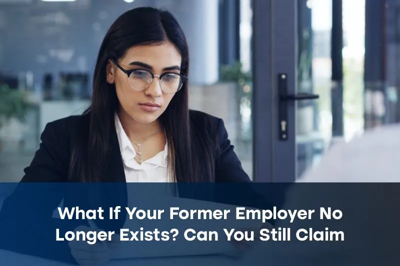 What If Your Former Employer No Longer Exists Can You Still Claim